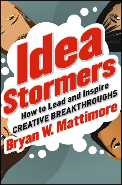 Bryan Mattimore W. - Idea Stormers. How to Lead and Inspire Creative Breakthroughs