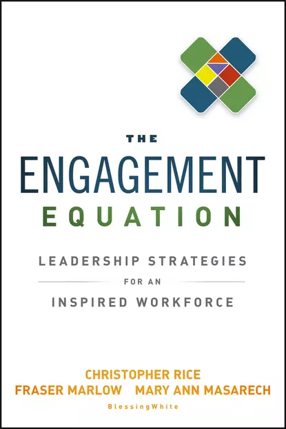 Обложка книги The Engagement Equation. Leadership Strategies for an Inspired Workforce, Christopher  Rice