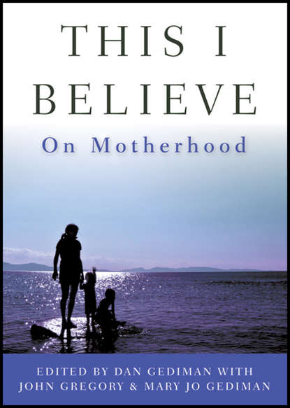 John  Gregory - This I Believe. On Motherhood