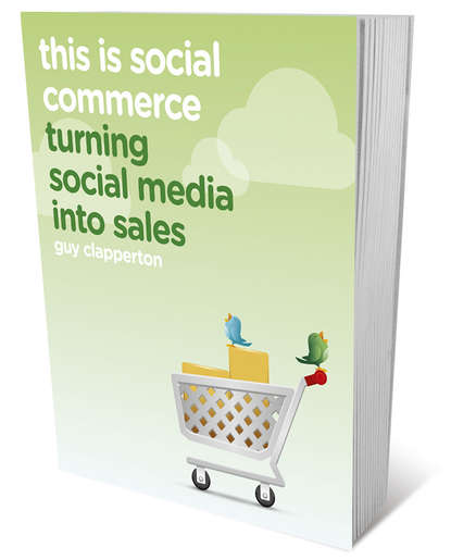 This is Social Commerce. Turning Social Media into Sales (Guy  Clapperton). 