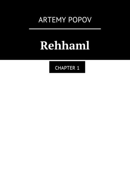 Rehhaml. Chapter 1 - Artemy Svyatoslavovich Popov