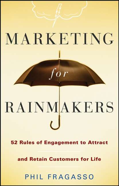 Phil  Fragasso - Marketing for Rainmakers. 52 Rules of Engagement to Attract and Retain Customers for Life