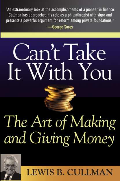 Lewis Cullman B. - Can't Take It With You. The Art of Making and Giving Money