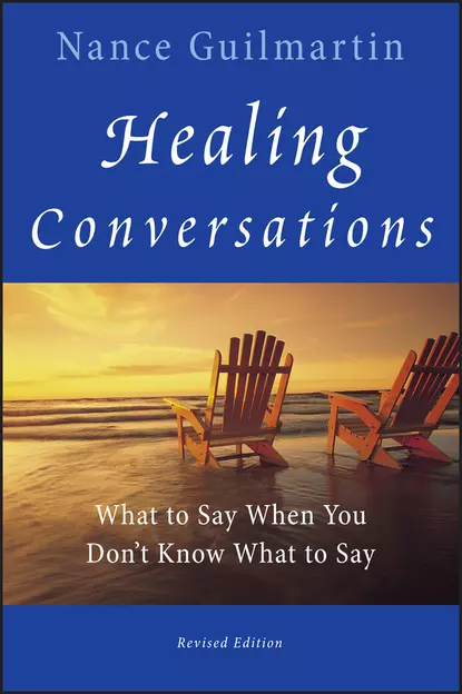 Обложка книги Healing Conversations. What to Say When You Don't Know What to Say, Nance  Guilmartin