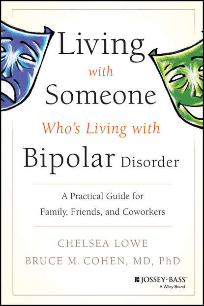 Chelsea  Lowe - Living With Someone Who's Living With Bipolar Disorder. A Practical Guide for Family, Friends, and Coworkers