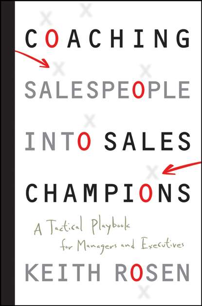 Keith  Rosen - Coaching Salespeople into Sales Champions. A Tactical Playbook for Managers and Executives