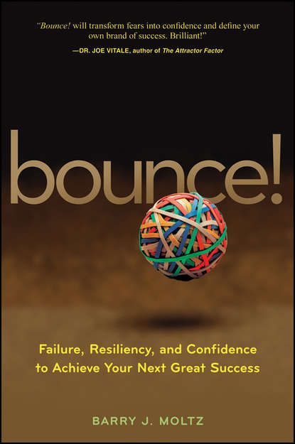 Barry Moltz J. - Bounce!. Failure, Resiliency, and Confidence to Achieve Your Next Great Success