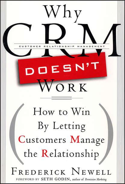 Frederick  Newell - Why CRM Doesn't Work. How to Win by Letting Customers Manange the Relationship