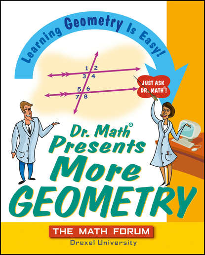 The Forum Math - Dr. Math Presents More Geometry. Learning Geometry is Easy! Just Ask Dr. Math