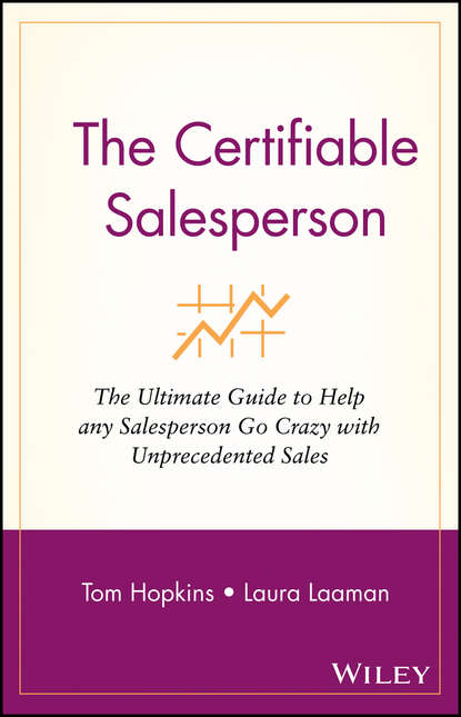 Tom  Hopkins - The Certifiable Salesperson. The Ultimate Guide to Help Any Salesperson Go Crazy with Unprecedented Sales!