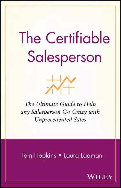 Обложка книги The Certifiable Salesperson. The Ultimate Guide to Help Any Salesperson Go Crazy with Unprecedented Sales!, Tom  Hopkins