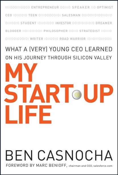 Marc Benioff - My Start-Up Life. What a (Very) Young CEO Learned on His Journey Through Silicon Valley