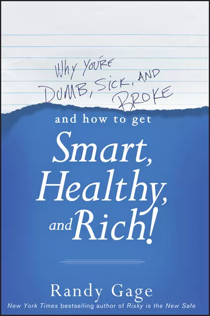 Обложка книги Why You're Dumb, Sick and Broke...And How to Get Smart, Healthy and Rich!, Randy Gage