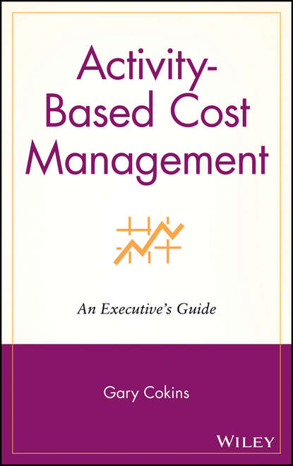 Activity-Based Cost Management. An Executive s Guide