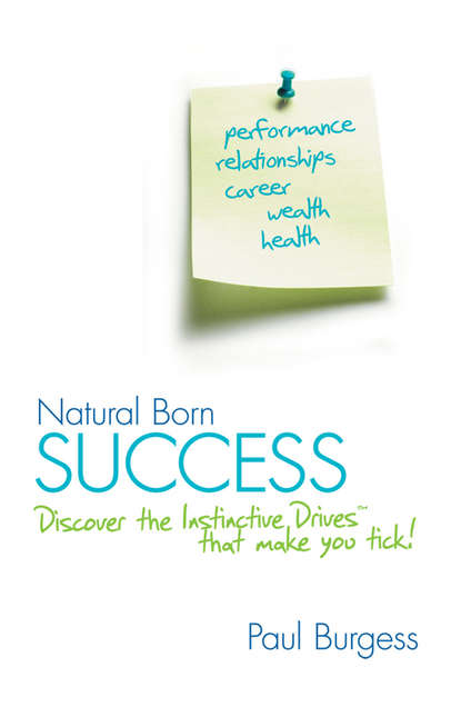 Natural Born Success. Discover the Instinctive Drives That Make You Tick! - Paul  Burgess
