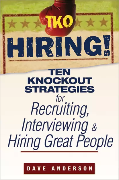 Обложка книги TKO Hiring!. Ten Knockout Strategies for Recruiting, Interviewing, and Hiring Great People, Dave Anderson