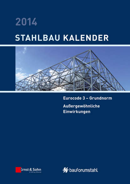 Stahlbau-Kalender 2014. Eurocode 3 - Grundnorm, Au?ergew?hnliche Einwirkungen