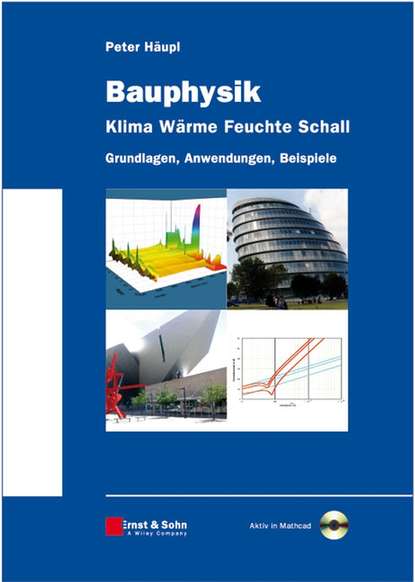 Bauphysik - Klima Wärme Feuchte Schall. Grundlagen, Anwendungen, Beispiele