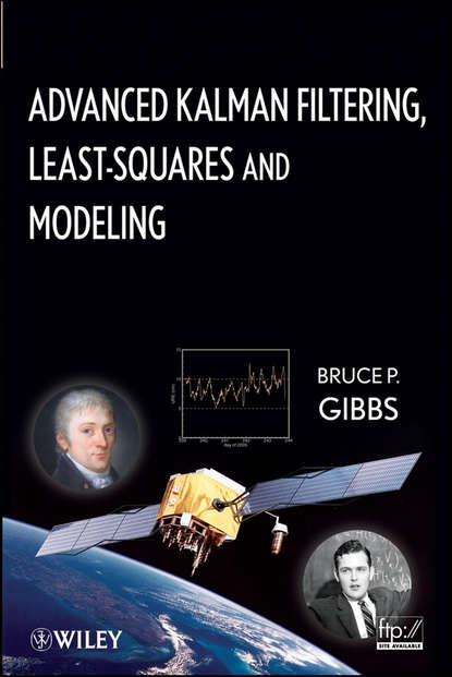 Bruce Gibbs P. - Advanced Kalman Filtering, Least-Squares and Modeling. A Practical Handbook