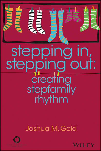 Joshua M. Gold — Stepping In, Stepping Out. Creating Stepfamily Rhythm