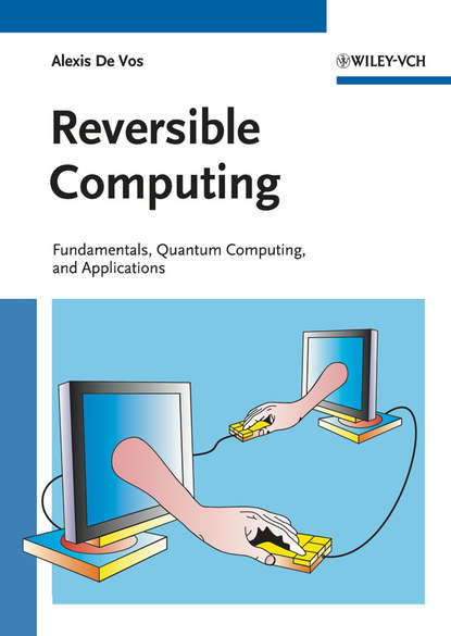 Alexis Vos De - Reversible Computing. Fundamentals, Quantum Computing, and Applications