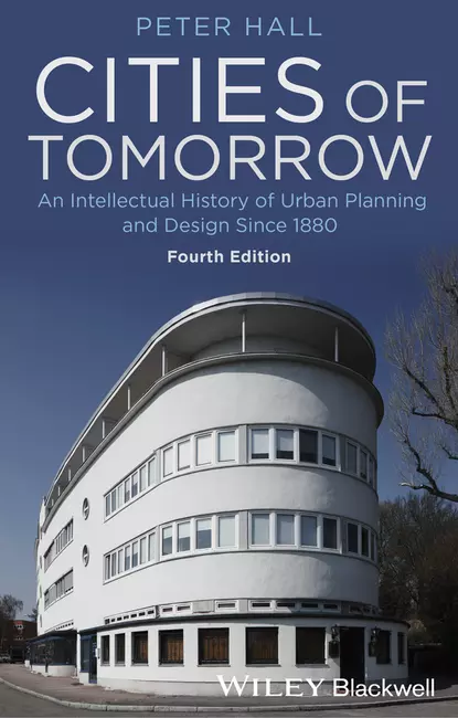 Обложка книги Cities of Tomorrow. An Intellectual History of Urban Planning and Design Since 1880, Peter  Hall