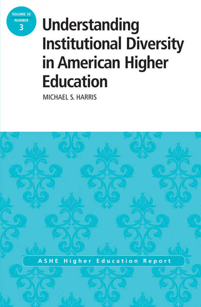 Understanding Institutional Diversity in American Higher Education. ASHE Higher Education Report, 39:3 (Michael  Harris). 