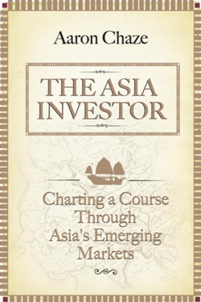 The Asia Investor. Charting a Course Through Asia s Emerging Markets