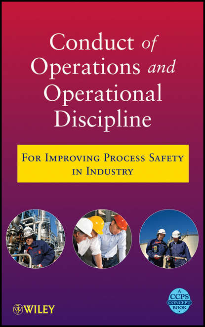 CCPS (Center for Chemical Process Safety) - Conduct of Operations and Operational Discipline. For Improving Process Safety in Industry