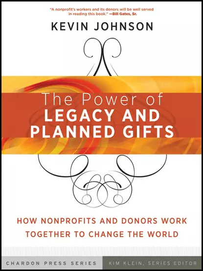 Обложка книги The Power of Legacy and Planned Gifts. How Nonprofits and Donors Work Together to Change the World, Kevin  Johnson