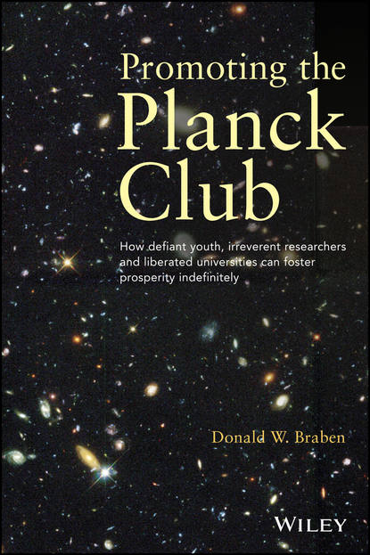 Promoting the Planck Club. How Defiant Youth, Irreverent Researchers and Liberated Universities Can Foster Prosperity Indefinitely (Donald Braben W.). 