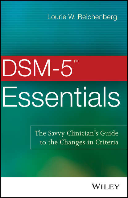 Lourie Reichenberg W. - DSM-5 Essentials. The Savvy Clinician's Guide to the Changes in Criteria