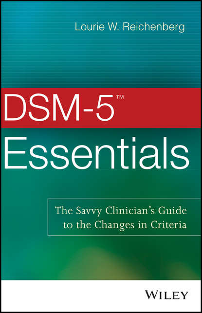 DSM-5 Essentials. The Savvy Clinician's Guide to the Changes in Criteria