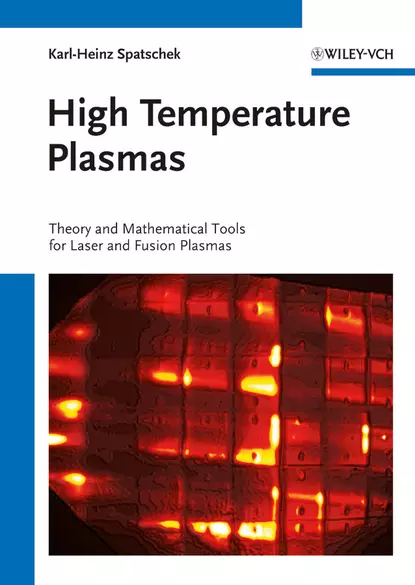 Обложка книги High Temperature Plasmas. Theory and Mathematical Tools for Laser and Fusion Plasmas, Karl-Heinz  Spatschek