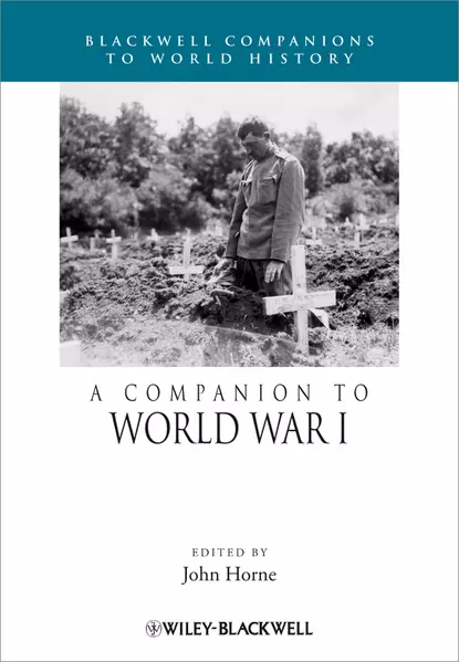 Обложка книги A Companion to World War I, John  Horne