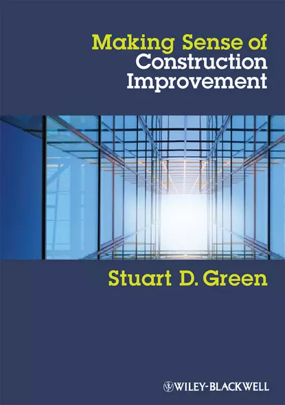 Обложка книги Making Sense of Construction Improvement, Stuart Green D.