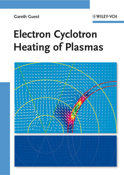 Electron Cyclotron Heating of Plasmas (Gareth  Guest). 