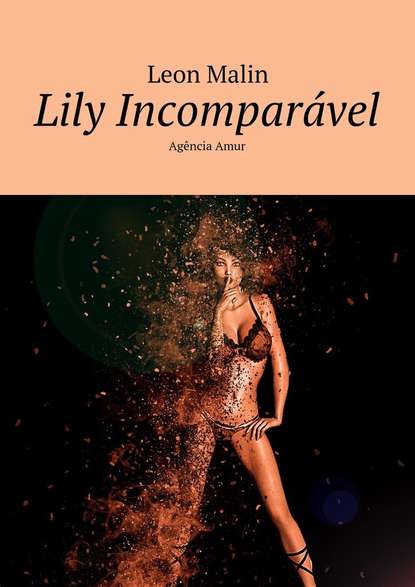 Leon Malin - Lily Incomparável. Agência Amur