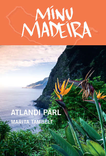 Marita Tambelt - Minu Madeira. Atlandi pärl