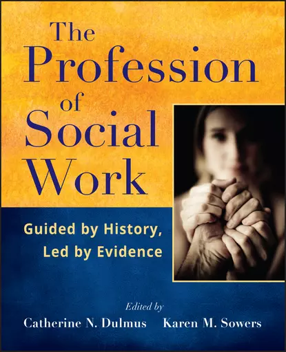 Обложка книги The Profession of Social Work. Guided by History, Led by Evidence, Dulmus Catherine N.