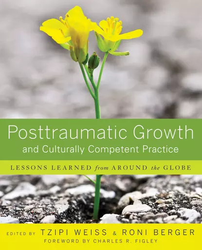 Обложка книги Posttraumatic Growth and Culturally Competent Practice. Lessons Learned from Around the Globe, Weiss Tzipi