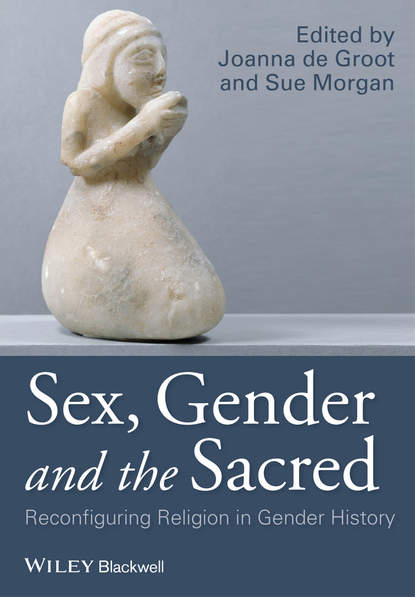 Sex, Gender and the Sacred. Reconfiguring Religion in Gender History - Groot Joanna de