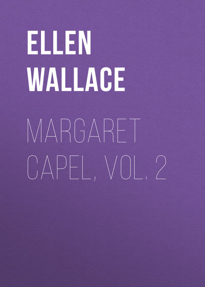 Margaret Capel, vol. 2 (Ellen Wallace). 