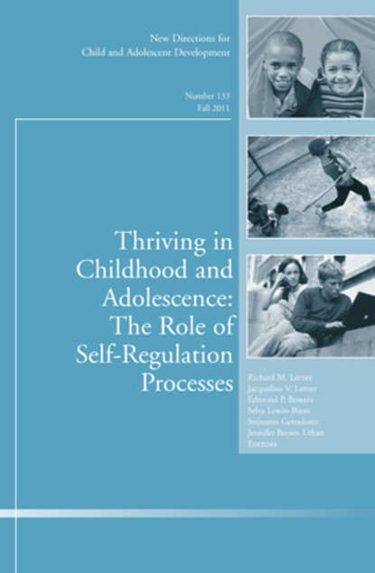 

Thriving in Childhood and Adolescence: The Role of Self Regulation Processes. New Directions for Child and Adolescent Development, Number 133