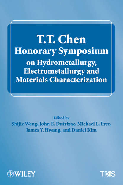 

T.T. Chen Honorary Symposium on Hydrometallurgy, Electrometallurgy and Materials Characterization