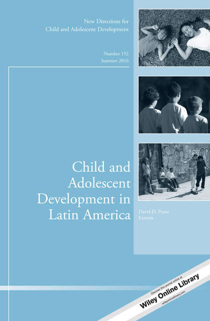 

Child and Adolescent Development in Latin America. New Directions for Child and Adolescent Development, Number 152