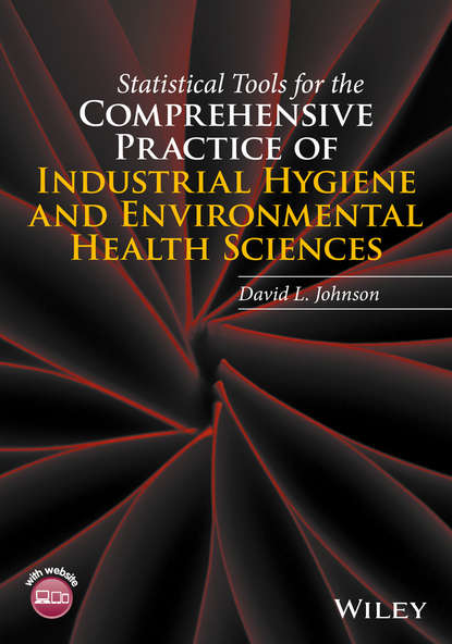 Statistical Tools for the Comprehensive Practice of Industrial Hygiene and Environmental Health Sciences - David L. Johnson