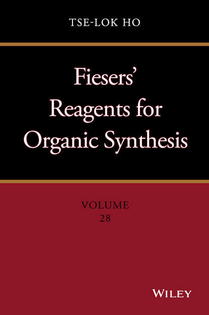 Fiesers' Reagents for Organic Synthesis, Volume 28 - Tse-Lok Ho