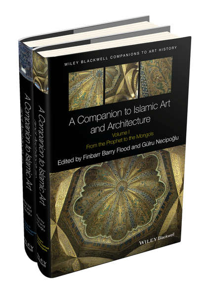 Группа авторов - A Companion to Islamic Art and Architecture