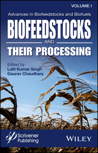 Группа авторов - Advances in Biofeedstocks and Biofuels, Biofeedstocks and Their Processing